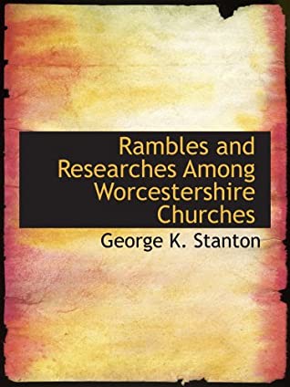 Read Rambles and Researches Among Worcestershire Churches - George K Stanton | PDF