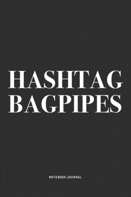 Full Download Hashtag Bagpipes: A 6x9 Inch Diary Notebook Journal With A Bold Text Font Slogan On A Matte Cover and 120 Blank Lined Pages Makes A Great Alternative To A Card - Piper Swagg Journals | ePub