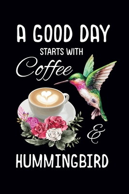 Full Download A Good Day Starts With Coffee & Hummingbird: Hummingbird Journal: Blank Lined Journal Gift for Hummingbird Lovers (100 pages, Lined, 6x9) - Creative Press House file in PDF