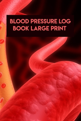Full Download Blood Pressure Log Book Large Print: Blood Pressure Log Book Large Print, Blood Pressure Daily Log Book. 120 Story Paper Pages. 6 in x 9 in Cover. - Habib Press file in PDF
