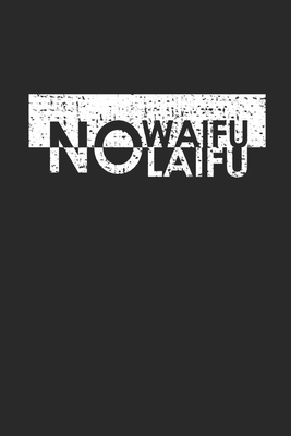 Read Online No Waifu No Laifu: Notebook A5 for Senpai Waifu and Anime Merchandise Lover I A5 (6x9 inch.) I Gift I 120 pages I Blank - Anime Publishing file in PDF