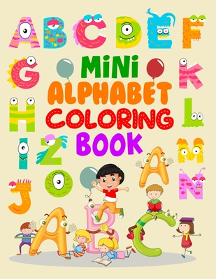 Download Mini Alphabet Coloring Book: Mini Alphabet Coloring Book, Alphabet Coloring Book. Total Pages 180 - Coloring pages 100 - Size 8.5 x 11 - Sohanur Press file in PDF