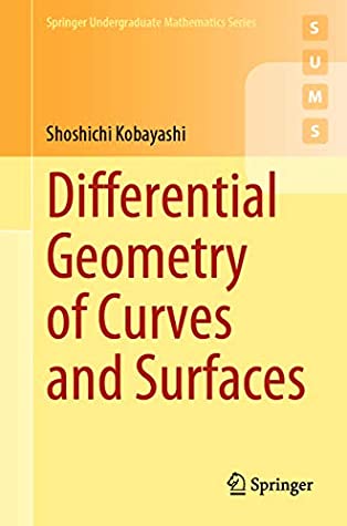 Read Online Differential Geometry of Curves and Surfaces (Springer Undergraduate Mathematics Series) - Shoshichi Kobayashi | ePub