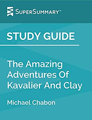 Full Download Study Guide: The Amazing Adventures Of Kavalier And Clay by Michael Chabon (SuperSummary) - SuperSummary | PDF