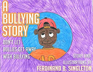 Read Online A Bullying Story: Don’t let bullies get away with bullying - Ferdinand Singleton | PDF