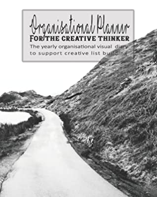 Read Online Organisational Planner for the creative thinker: The yearly organisational visual diary to support creative list building - Four pages per week encompassing a diary page, brain dump page, mindset quote and journalling page - Long winding road cover art - Positive Reflections Journals file in ePub