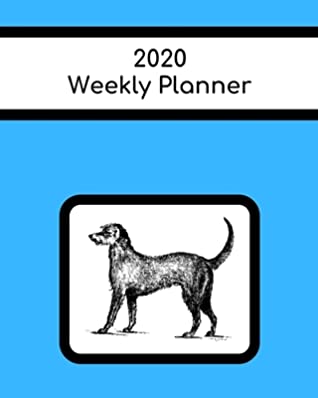 Download 2020 Weekly Planner: Irish Wolfhound; January 1, 2020 - December 31, 2020; 8 x 10 -  | PDF