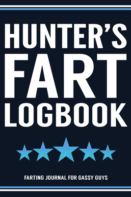 Read Online Hunter's Fart Logbook Farting Journal For Gassy Guys: Hunter Name Gift Funny Fart Joke Farting Noise Gag Gift Logbook Notebook Journal Guy Gift 6x9 - Gassy Gifts Publishing | ePub