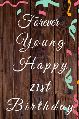 Download Forever Young Happy 21st Birthday: 21st Birthday Gift / forever young Journal / Notebook / Diary / Unique Greeting & Birthday Card Alternative - Christoph Publishing | ePub