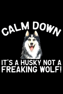 Download Calm Down It's A Husky Not A Freaking Wolf: Cool Siberian Husky Journal Notebook - Siberian Husky Lover Gifts - Funny Siberian Husky Dog Notebook Journal - Siberian Husky Owner Gifts, Funny Siberian Husky Diary - Patternfeed Siberian Husky | PDF
