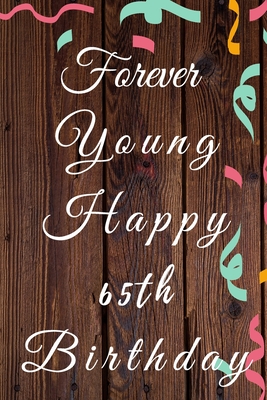 Download Forever Young Happy 65th Birthday: 65th Birthday Gift / forever young Journal / Notebook / Diary / Unique Greeting & Birthday Card Alternative - Christoph Publishing file in PDF