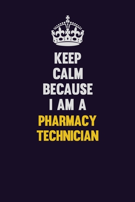 Full Download Keep Calm Because I Am A Pharmacy Technician: Motivational and inspirational career blank lined gift notebook with matte finish - LISA RESNICK file in PDF