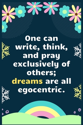 Read One can write, think, and pray exclusively of others; dreams are all egocentric: A Dream Diary for Lucid Dreaming and Dream Interpretation, Write Dream Time interpretation and Mood . - Aj Papper House file in ePub