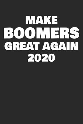 Download Make Boomers Great Again 2020: Okay Boomer Okay Gen Z Millennial Generation Joke Meme Notebook Journal - Boomer Publishers | PDF