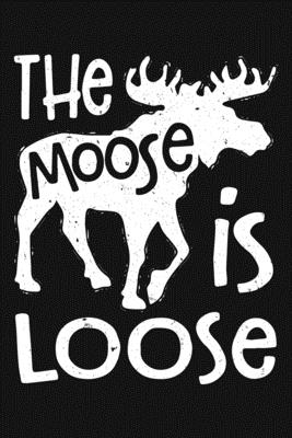 Read Online The Moose is Loose: Moose Lined Notebook, Journal, Organizer, Diary, Composition Notebook, Gifts for Moose Lovers - Amoosing Moose Media | ePub