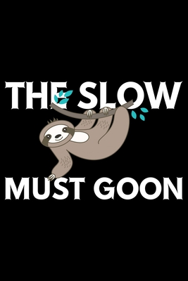 Full Download The Slow Must Goon: Cool Sloth Life Journal Notebook - Sloth Journal for Kids - Sloth Lover Notebook Journal - Sloth Journal for Women & Girls - Funny Sloth Diary - Patternfeed Sloth | ePub