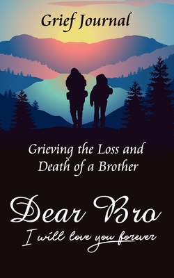 Download Dear Bro I Will Love You Forever Grief Journal - Grieving the Loss and Death of a Brother: Memory Book for Processing Death Two Friends Hiking - Alicia Brook file in PDF