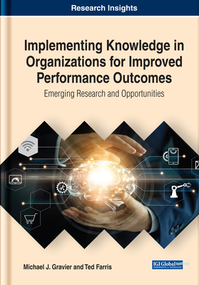 Read Online Implementing Knowledge in Organizations for Improved Performance Outcomes: Emerging Research and Opportunities - Michael J Gravier file in ePub