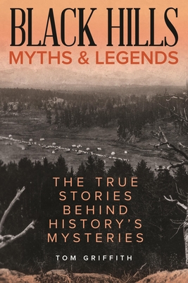 Full Download Black Hills Myths and Legends: The True Stories Behind History's Mysteries - T D Griffith | PDF