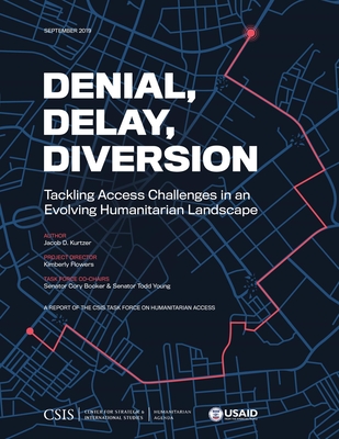 Full Download Denial, Delay, Diversion: Tackling Access Challenges in an Evolving Humanitarian Landscape - Jacob D Kurtzer | ePub
