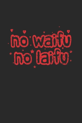 Full Download No Waifu No Laifu: Notebook A5 for Senpai Waifu and Anime Merchandise Lover I A5 (6x9 inch.) I Gift I 120 pages I Blank - Anime Publishing file in PDF