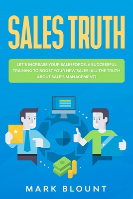Full Download Sales Truth: Let's Increase your Salesforce. A Successful Training to Boost your New Sales (all the Truth about Sale's Management) - Mark Blount file in PDF