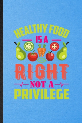 Read Online Healthy Food Is a Right Not a Privilege: Lined Notebook For Vegan Healthy Eating. Ruled Journal For Healthy Lifestyle Fitness. Unique Student Teacher Blank Composition Great For School Writing - Eli M Splendid Practical Popular Design file in ePub