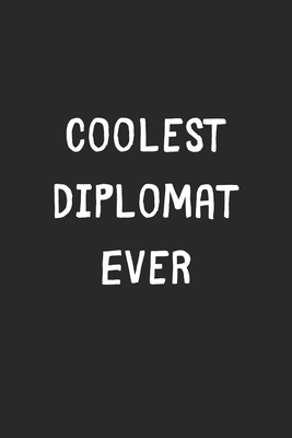 Read Coolest Diplomat Ever: Lined Journal, 120 Pages, 6 x 9, Cool Diplomat Gift Idea, Black Matte Finish (Coolest Diplomat Ever Journal) - Coolest Publishing file in ePub