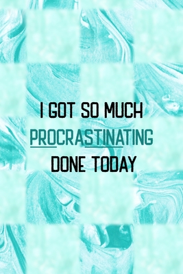 Full Download I Got So Much Procrastinating Done Today: All Purpose 6x9 Blank Lined Notebook Journal Way Better Than A Card Trendy Unique Gift Blue Texture Procrastination - Callum Gentry Jp | PDF