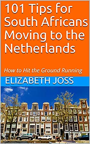 Read 101 Tips for South Africans Moving to the Netherlands - Elizabeth Joss | PDF