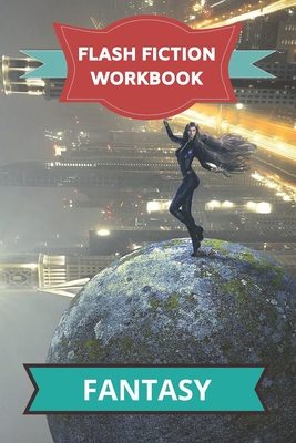Read Flash Fiction Workbook Fantasy: Intelligent workbook with theme plot to help you write fantasy and paranormal stories fast. - Smart Publishing file in PDF