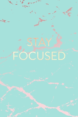 Full Download Stay Focused: Inspirational Quote Bullet Journal, Beautiful Blue Marble and Rose Gold 6 x 9, 120 Dot Grid Pages -  file in PDF