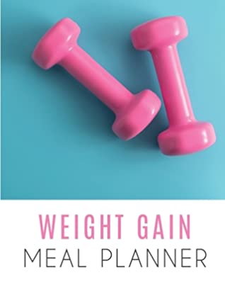 Read Online Weight Gain Meal Planner: Get Fit Now! Bullet Journal & Shopping List To Keep Track Of What You Eat. Check Your Nourishing Meals Weekly And Fill The Grocery List. Workout & Food Journal For Women Nutrition And Body Measurements Log Book For Fitness. - Russ Tiger | ePub