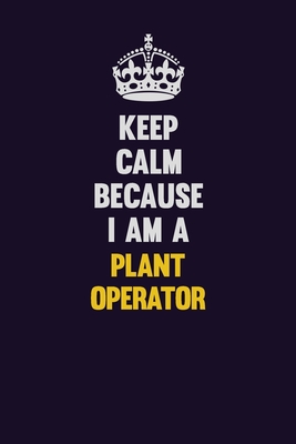 Download Keep Calm Because I Am A Plant Operator: Motivational and inspirational career blank lined gift notebook with matte finish - LISA RESNICK file in ePub
