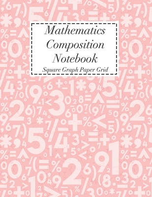 Download Mathematics Composition Notebook: Square Graph Paper Math Squared Note Book Grid Paper Notebook - Universal Planners file in PDF