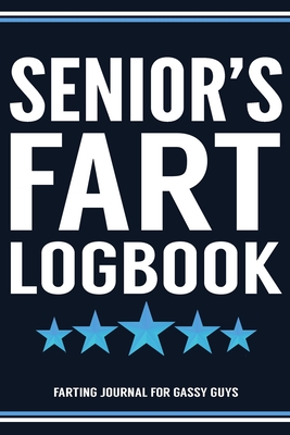 Download Senior's Fart Logbook Farting Journal For Gassy Guys: Senior Name Gift Funny Fart Joke Farting Noise Gag Gift Logbook Notebook Journal Guy Gift 6x9 - Gassy Gifts Publishing file in ePub