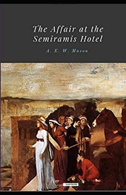 Read The Affair at the Semiramis Hotel Illustrated - A.E.W. Mason file in PDF