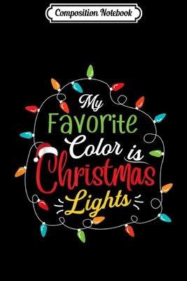 Full Download Composition Notebook: Funny My Favorite Color Is Christmas Lights Gift Journal/Notebook Blank Lined Ruled 6x9 100 Pages - Janusz Jansen file in PDF