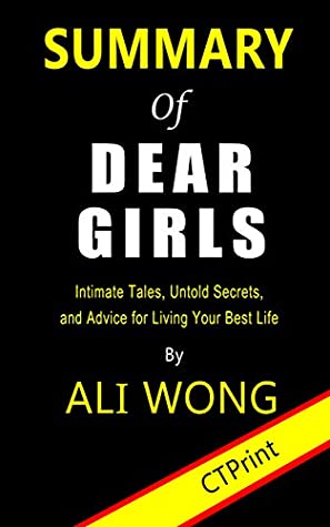 Full Download Summary of Dear Girls By Ali Wong  Intimate Tales, Untold Secrets, and Advice for Living Your Best Life - CTPrint file in PDF