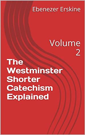Read Online The Westminster Shorter Catechism Explained: Volume 2 (Fisher's Catechism) - Ebenezer Erskine | ePub