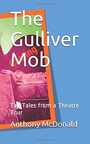 Read The Gulliver Mob: Tall Tales from a Theatre Tour - Anthony McDonald file in PDF