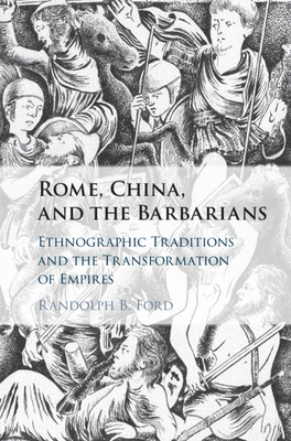 Read Rome, China, and the Barbarians: Ethnographic Traditions and the Transformation of Empires - Randolph B Ford file in ePub
