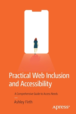Read Online Practical Web Inclusion and Accessibility: A Comprehensive Guide to Access Needs - Ashley Firth file in ePub