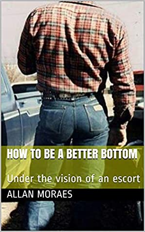 Read How to be a better bottom: Under the vision of an escort - Allan Moraes file in ePub