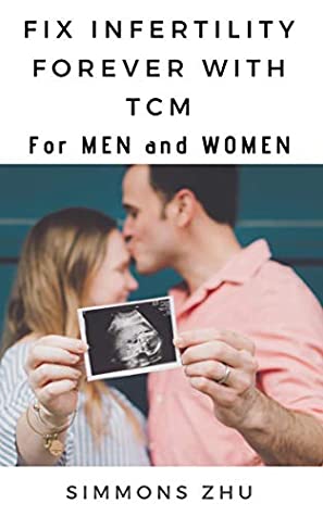 Read Online Fix Infertility Forever with TCM: For Men and Women - Simmons Zhu file in ePub