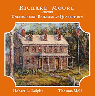 Read Richard Moore and the Underground Railroad at Quakertown - Robert L. Leight | ePub