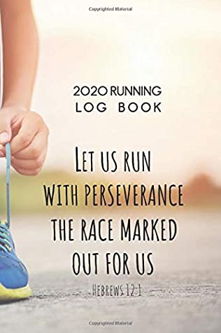 Download 2020 Running Log Book: Runner Log book 2020 Running Journal Record Book with Bible Quotes Cover, 6'' x 9'' inches (Running Journals for women 2020 Series) - Steff McLean | ePub