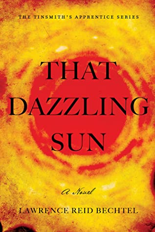 Read That Dazzling Sun: Book 2 in The Tinsmith's Apprentice series - Lawrence Reid Bechtel file in ePub