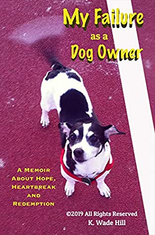 Read Online My Failure as a Dog Owner: A Memoir About Hope, Heartbreak, and Redemption - K Wade Hill file in ePub