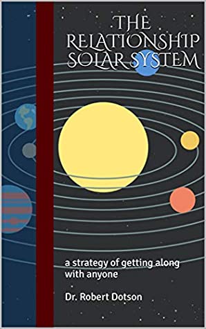 Download THE RELATIONSHIP SOLAR SYSTEM: a strategy of getting along with anyone Dr. Robert Dotson - Robert Dotson | ePub